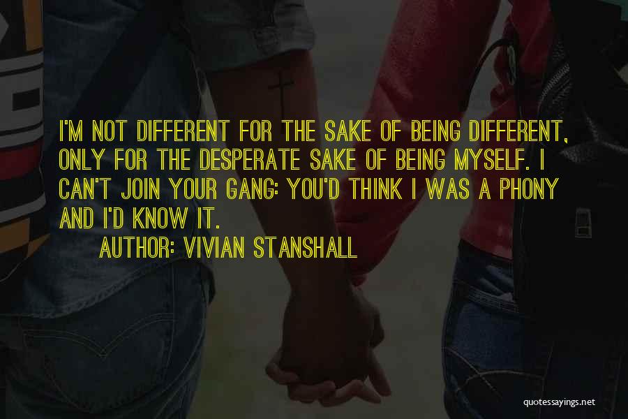 Vivian Stanshall Quotes: I'm Not Different For The Sake Of Being Different, Only For The Desperate Sake Of Being Myself. I Can't Join