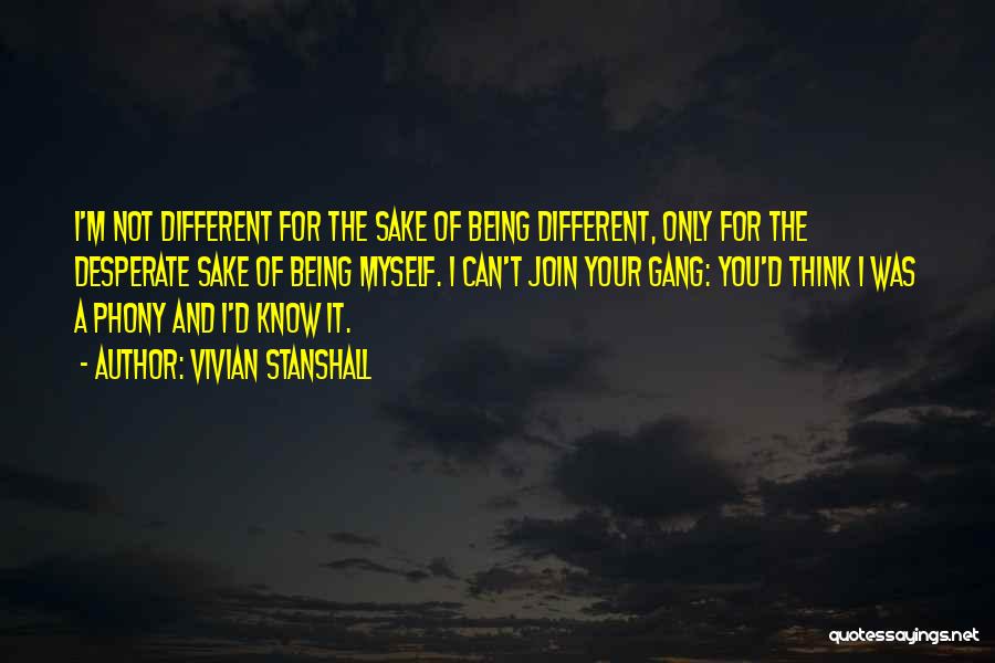 Vivian Stanshall Quotes: I'm Not Different For The Sake Of Being Different, Only For The Desperate Sake Of Being Myself. I Can't Join
