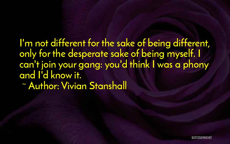 Vivian Stanshall Quotes: I'm Not Different For The Sake Of Being Different, Only For The Desperate Sake Of Being Myself. I Can't Join