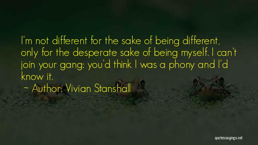 Vivian Stanshall Quotes: I'm Not Different For The Sake Of Being Different, Only For The Desperate Sake Of Being Myself. I Can't Join