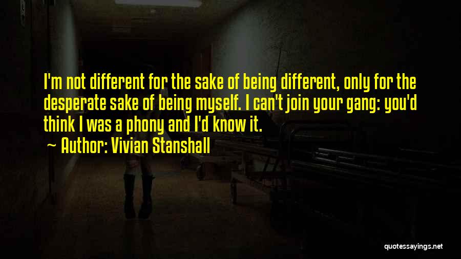 Vivian Stanshall Quotes: I'm Not Different For The Sake Of Being Different, Only For The Desperate Sake Of Being Myself. I Can't Join