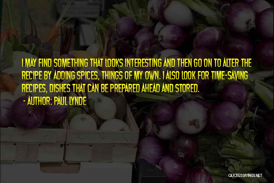 Paul Lynde Quotes: I May Find Something That Looks Interesting And Then Go On To Alter The Recipe By Adding Spices, Things Of