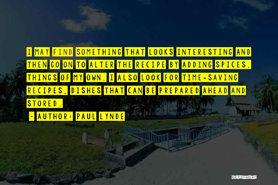 Paul Lynde Quotes: I May Find Something That Looks Interesting And Then Go On To Alter The Recipe By Adding Spices, Things Of