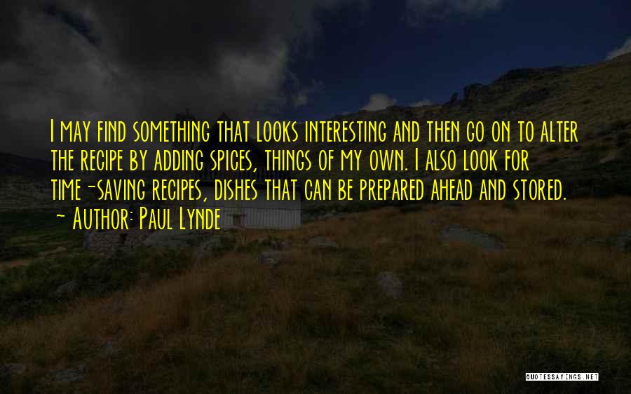 Paul Lynde Quotes: I May Find Something That Looks Interesting And Then Go On To Alter The Recipe By Adding Spices, Things Of