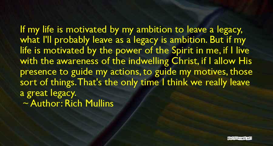 Rich Mullins Quotes: If My Life Is Motivated By My Ambition To Leave A Legacy, What I'll Probably Leave As A Legacy Is