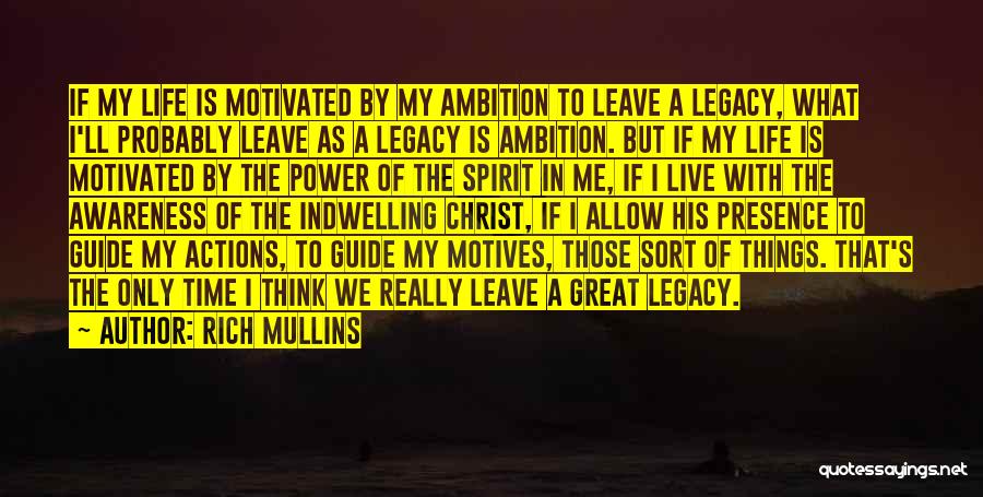 Rich Mullins Quotes: If My Life Is Motivated By My Ambition To Leave A Legacy, What I'll Probably Leave As A Legacy Is