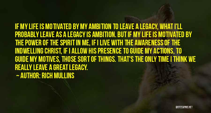 Rich Mullins Quotes: If My Life Is Motivated By My Ambition To Leave A Legacy, What I'll Probably Leave As A Legacy Is