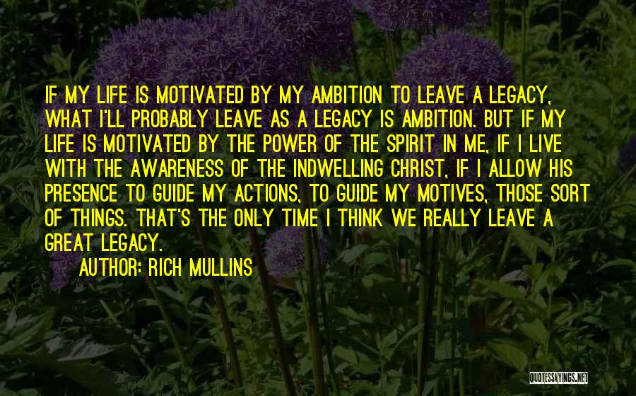 Rich Mullins Quotes: If My Life Is Motivated By My Ambition To Leave A Legacy, What I'll Probably Leave As A Legacy Is