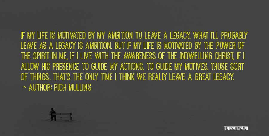 Rich Mullins Quotes: If My Life Is Motivated By My Ambition To Leave A Legacy, What I'll Probably Leave As A Legacy Is