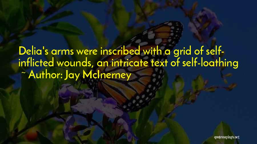 Jay McInerney Quotes: Delia's Arms Were Inscribed With A Grid Of Self- Inflicted Wounds, An Intricate Text Of Self-loathing