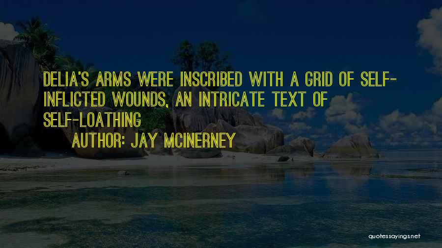 Jay McInerney Quotes: Delia's Arms Were Inscribed With A Grid Of Self- Inflicted Wounds, An Intricate Text Of Self-loathing