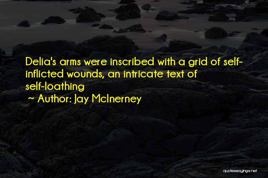 Jay McInerney Quotes: Delia's Arms Were Inscribed With A Grid Of Self- Inflicted Wounds, An Intricate Text Of Self-loathing