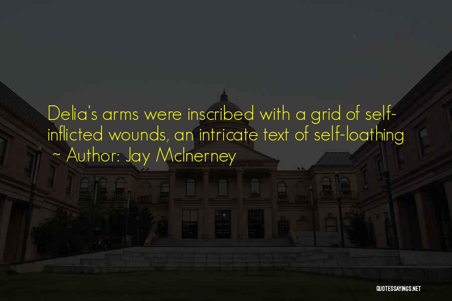 Jay McInerney Quotes: Delia's Arms Were Inscribed With A Grid Of Self- Inflicted Wounds, An Intricate Text Of Self-loathing