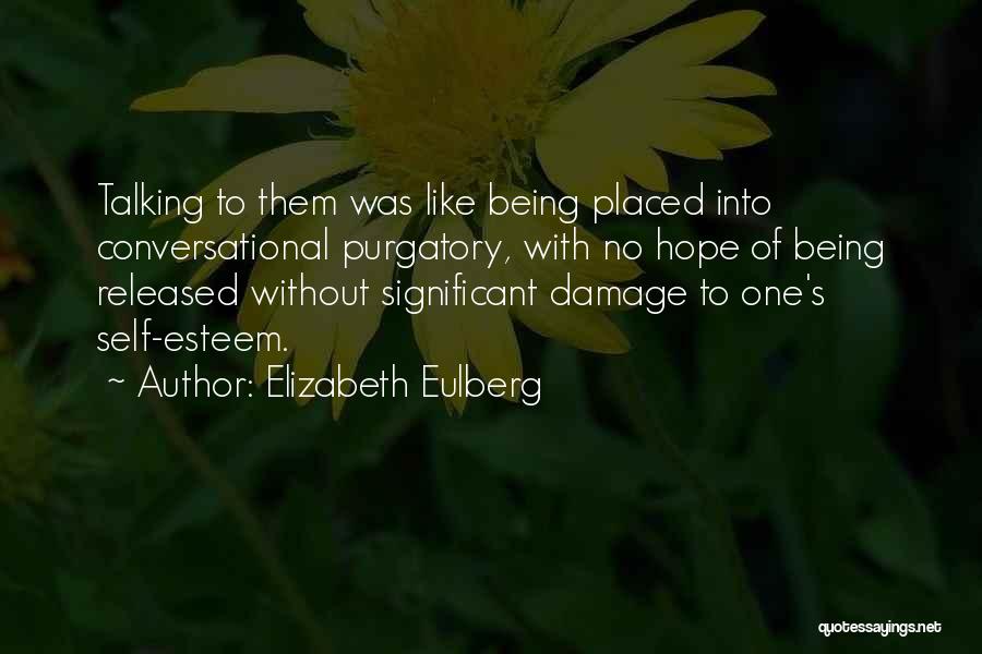 Elizabeth Eulberg Quotes: Talking To Them Was Like Being Placed Into Conversational Purgatory, With No Hope Of Being Released Without Significant Damage To