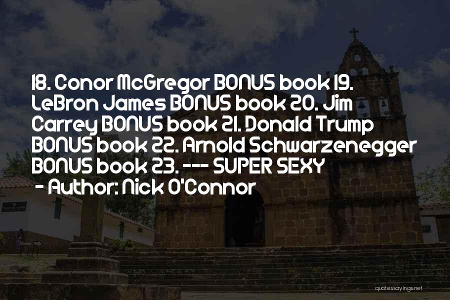 Nick O'Connor Quotes: 18. Conor Mcgregor Bonus Book 19. Lebron James Bonus Book 20. Jim Carrey Bonus Book 21. Donald Trump Bonus Book