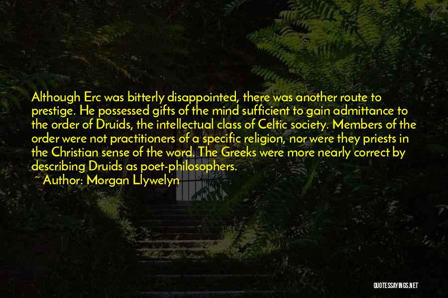 Morgan Llywelyn Quotes: Although Erc Was Bitterly Disappointed, There Was Another Route To Prestige. He Possessed Gifts Of The Mind Sufficient To Gain