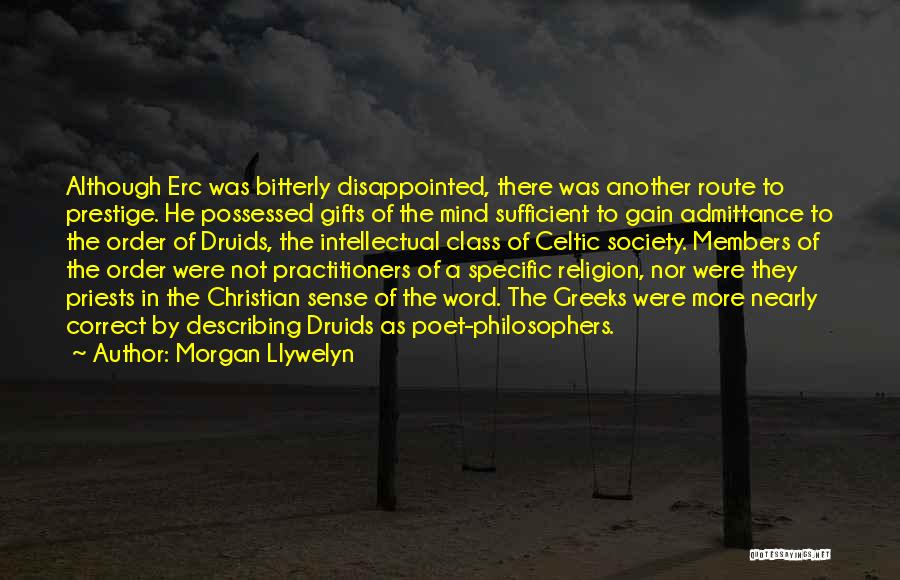 Morgan Llywelyn Quotes: Although Erc Was Bitterly Disappointed, There Was Another Route To Prestige. He Possessed Gifts Of The Mind Sufficient To Gain