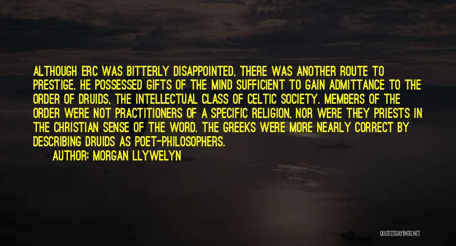 Morgan Llywelyn Quotes: Although Erc Was Bitterly Disappointed, There Was Another Route To Prestige. He Possessed Gifts Of The Mind Sufficient To Gain