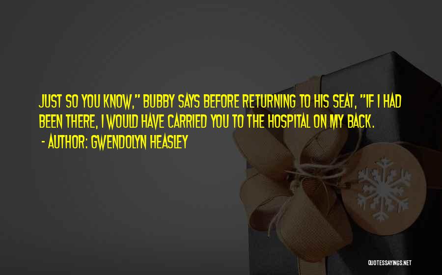 Gwendolyn Heasley Quotes: Just So You Know, Bubby Says Before Returning To His Seat, If I Had Been There, I Would Have Carried