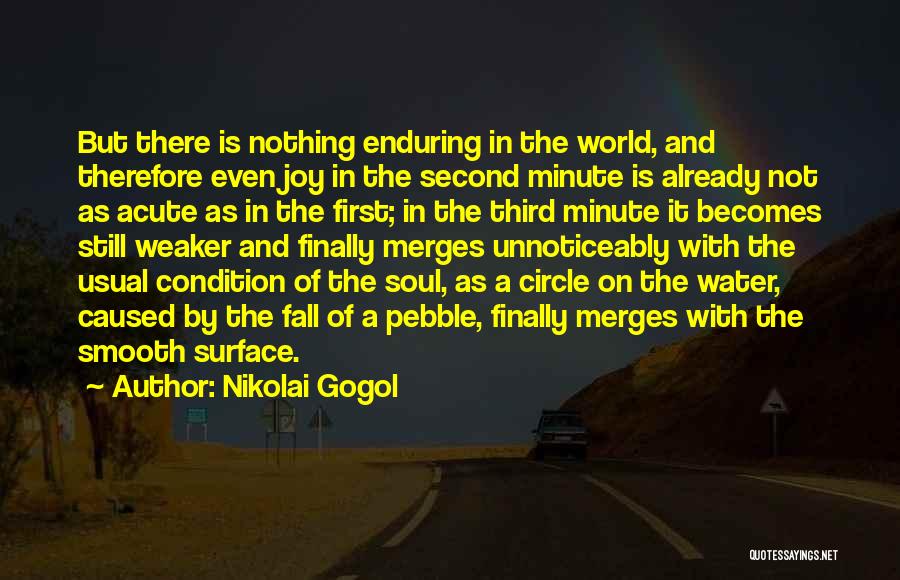 Nikolai Gogol Quotes: But There Is Nothing Enduring In The World, And Therefore Even Joy In The Second Minute Is Already Not As