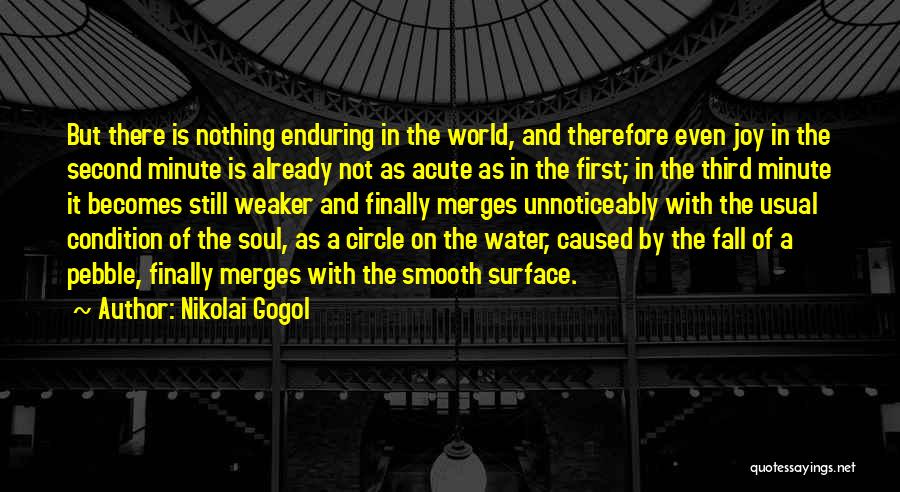 Nikolai Gogol Quotes: But There Is Nothing Enduring In The World, And Therefore Even Joy In The Second Minute Is Already Not As