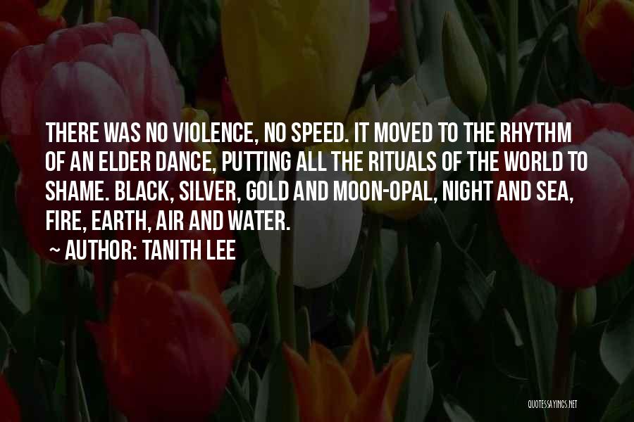 Tanith Lee Quotes: There Was No Violence, No Speed. It Moved To The Rhythm Of An Elder Dance, Putting All The Rituals Of