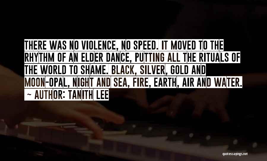 Tanith Lee Quotes: There Was No Violence, No Speed. It Moved To The Rhythm Of An Elder Dance, Putting All The Rituals Of