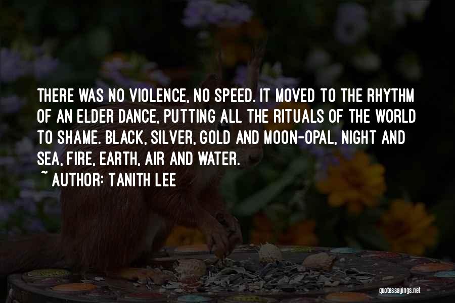 Tanith Lee Quotes: There Was No Violence, No Speed. It Moved To The Rhythm Of An Elder Dance, Putting All The Rituals Of