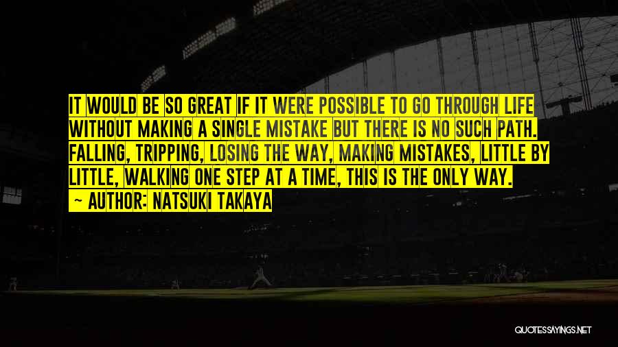 Natsuki Takaya Quotes: It Would Be So Great If It Were Possible To Go Through Life Without Making A Single Mistake But There