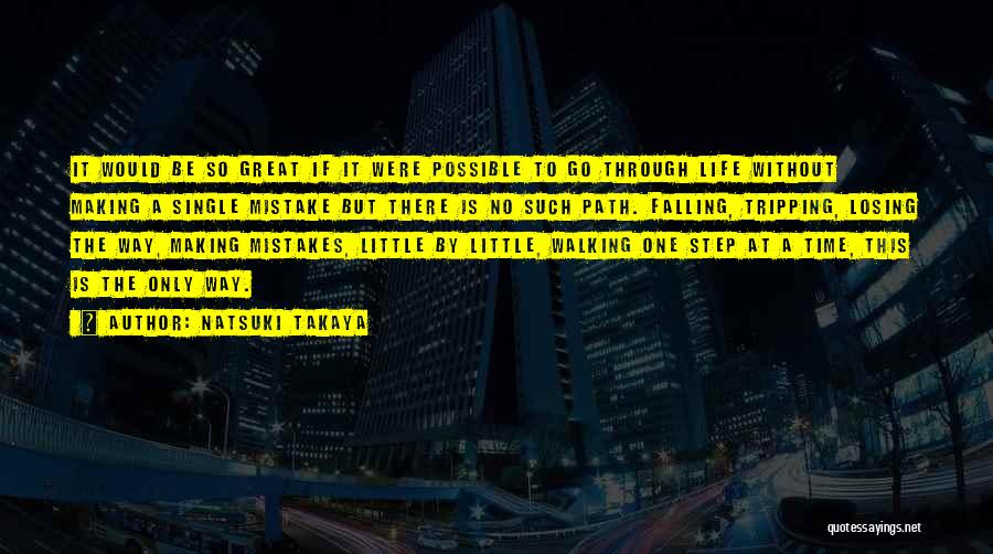 Natsuki Takaya Quotes: It Would Be So Great If It Were Possible To Go Through Life Without Making A Single Mistake But There