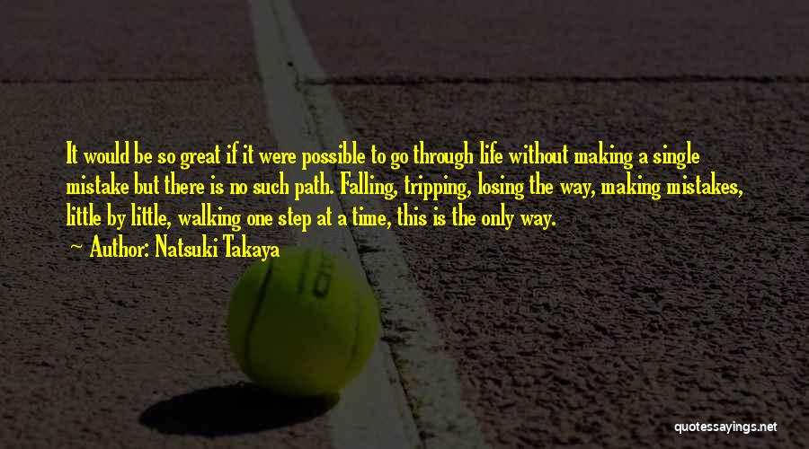 Natsuki Takaya Quotes: It Would Be So Great If It Were Possible To Go Through Life Without Making A Single Mistake But There