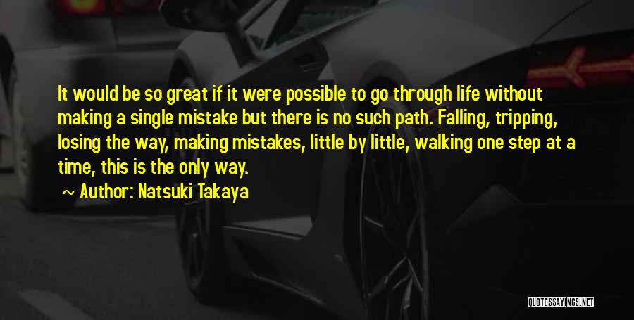 Natsuki Takaya Quotes: It Would Be So Great If It Were Possible To Go Through Life Without Making A Single Mistake But There