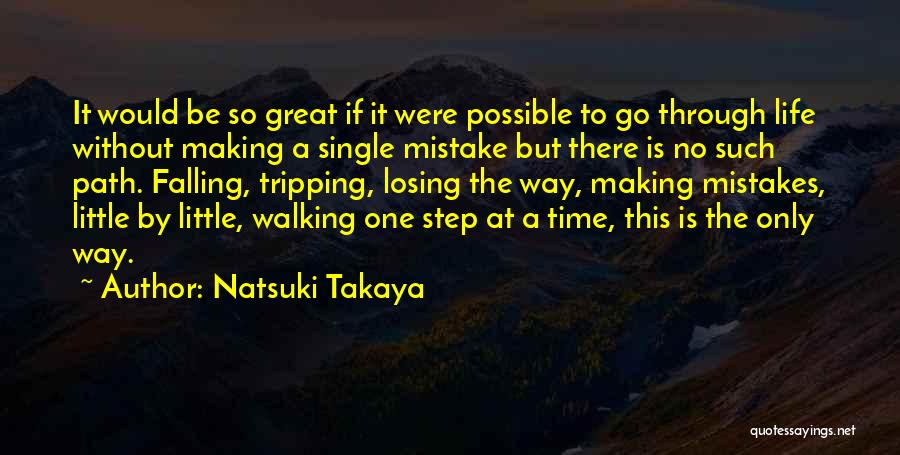 Natsuki Takaya Quotes: It Would Be So Great If It Were Possible To Go Through Life Without Making A Single Mistake But There