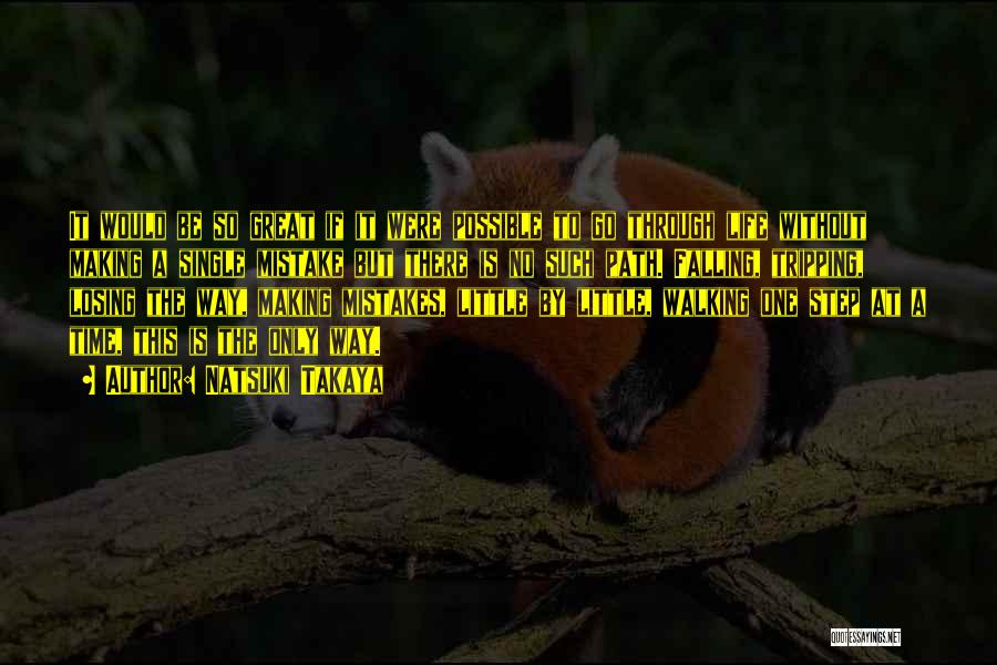 Natsuki Takaya Quotes: It Would Be So Great If It Were Possible To Go Through Life Without Making A Single Mistake But There