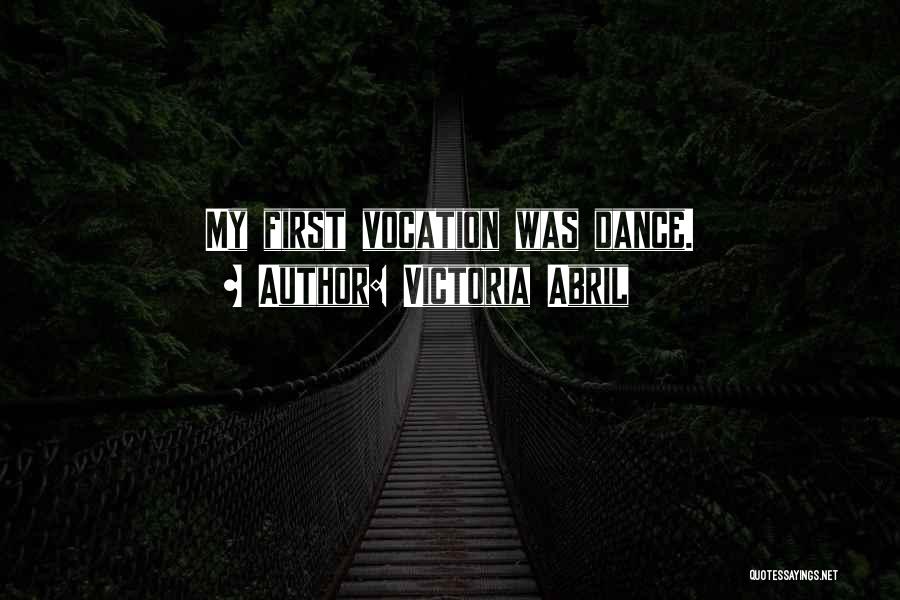 Victoria Abril Quotes: My First Vocation Was Dance.