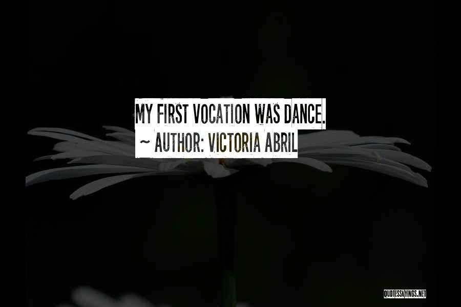 Victoria Abril Quotes: My First Vocation Was Dance.