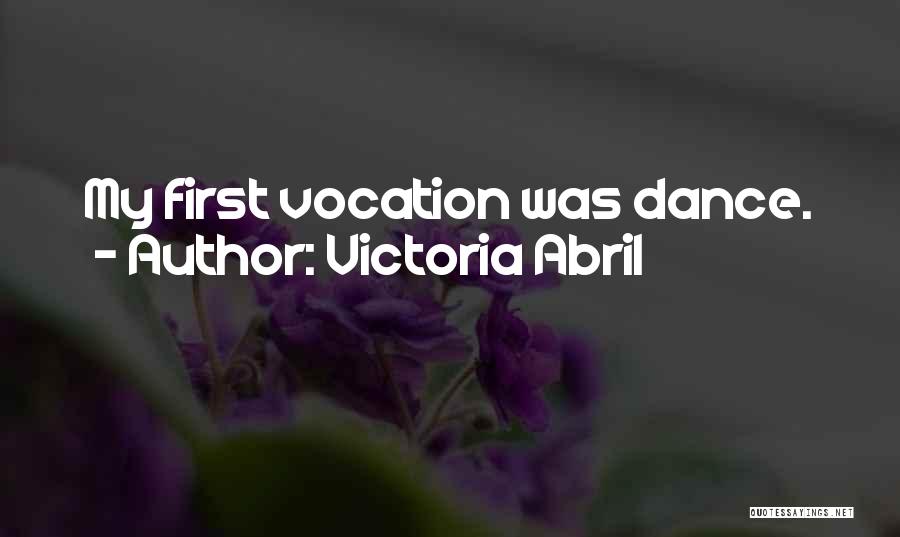 Victoria Abril Quotes: My First Vocation Was Dance.