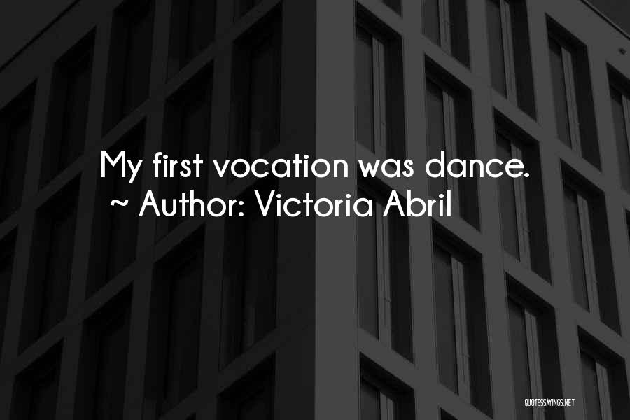 Victoria Abril Quotes: My First Vocation Was Dance.