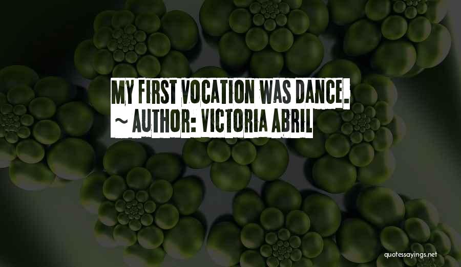 Victoria Abril Quotes: My First Vocation Was Dance.