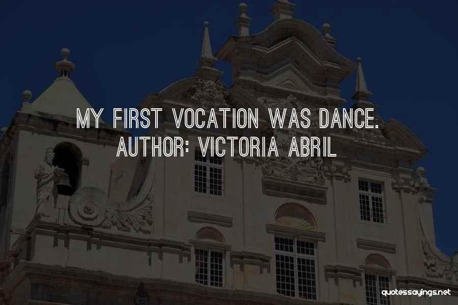 Victoria Abril Quotes: My First Vocation Was Dance.