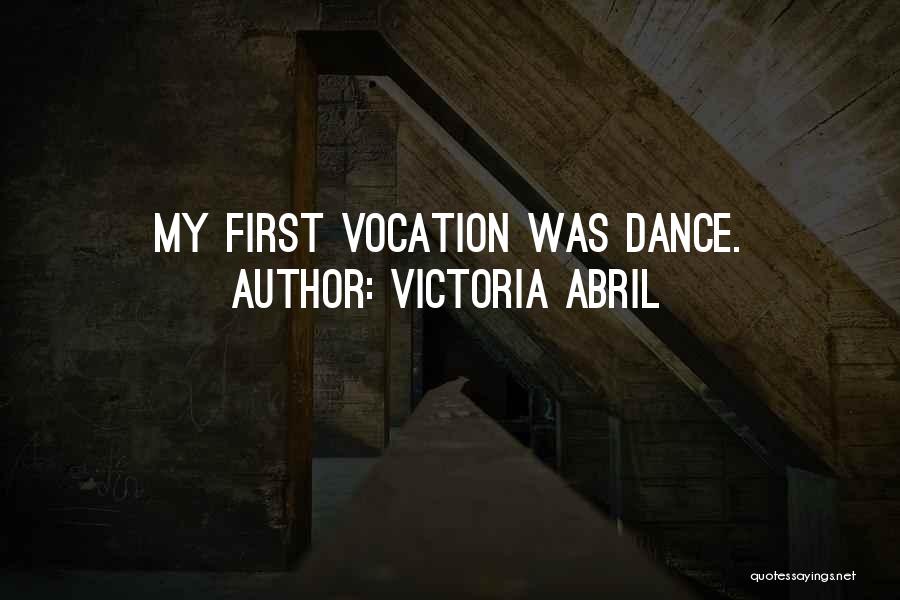 Victoria Abril Quotes: My First Vocation Was Dance.
