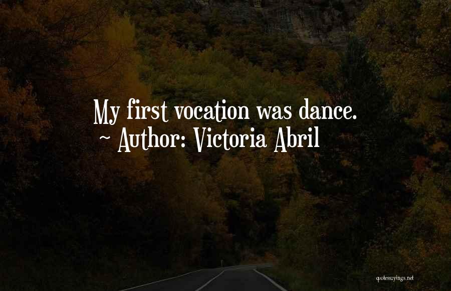 Victoria Abril Quotes: My First Vocation Was Dance.