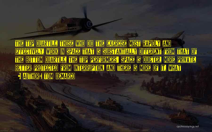 Tom DeMarco Quotes: The Top Quartile, Those Who Did The Exercise Most Rapidly And Effectively, Work In Space That Is Substantially Different From