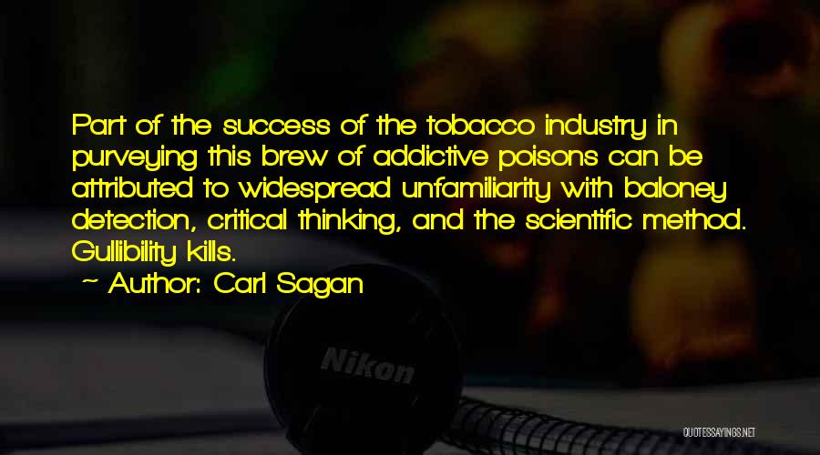 Carl Sagan Quotes: Part Of The Success Of The Tobacco Industry In Purveying This Brew Of Addictive Poisons Can Be Attributed To Widespread