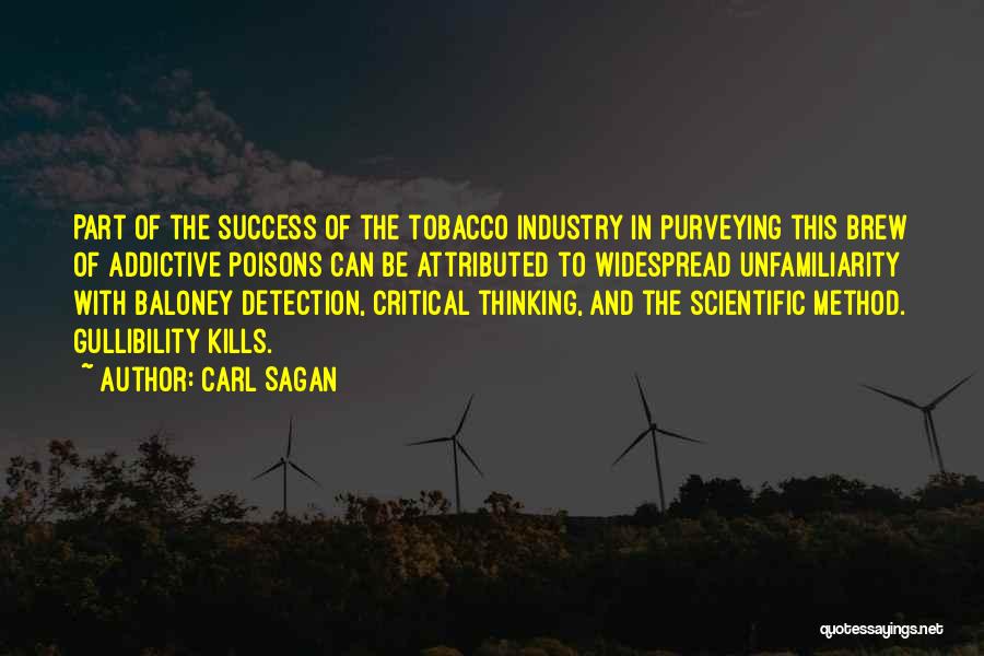 Carl Sagan Quotes: Part Of The Success Of The Tobacco Industry In Purveying This Brew Of Addictive Poisons Can Be Attributed To Widespread