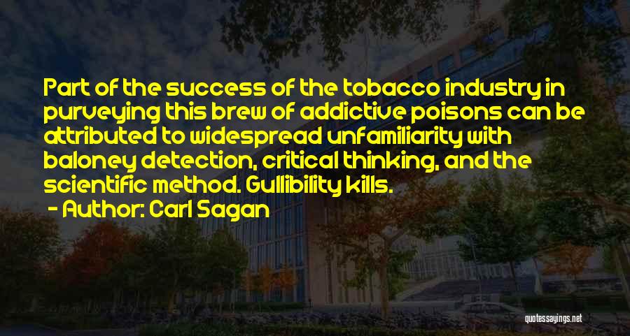 Carl Sagan Quotes: Part Of The Success Of The Tobacco Industry In Purveying This Brew Of Addictive Poisons Can Be Attributed To Widespread