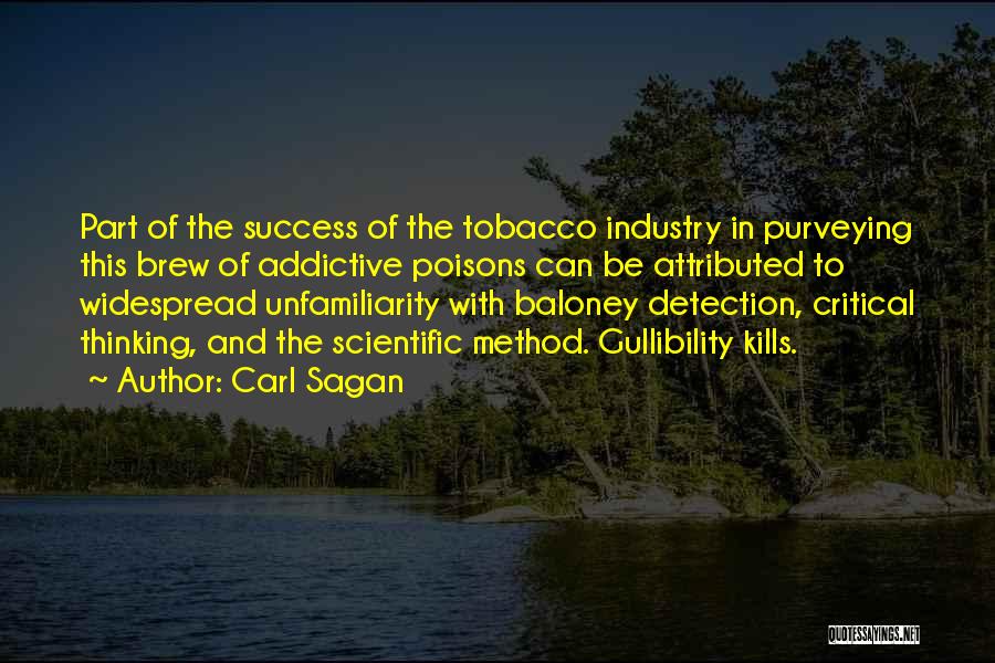 Carl Sagan Quotes: Part Of The Success Of The Tobacco Industry In Purveying This Brew Of Addictive Poisons Can Be Attributed To Widespread
