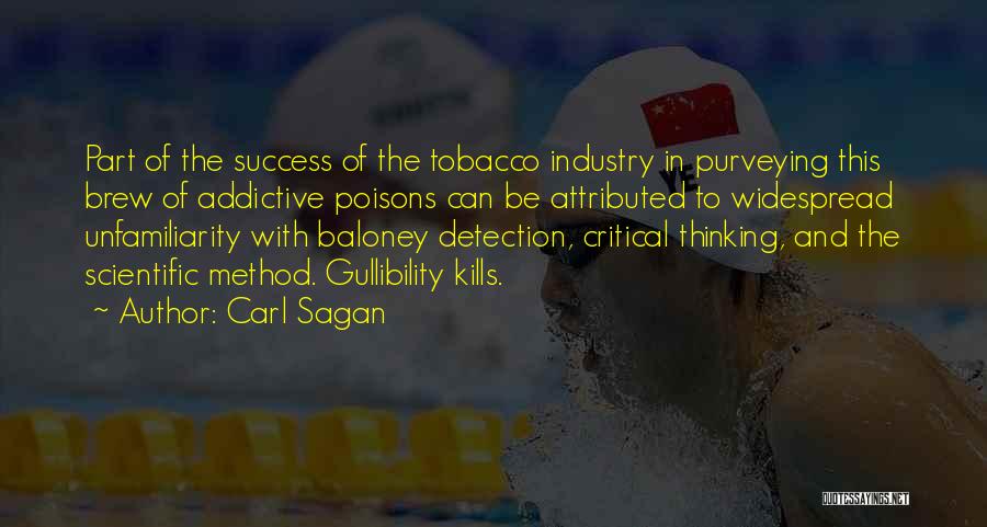Carl Sagan Quotes: Part Of The Success Of The Tobacco Industry In Purveying This Brew Of Addictive Poisons Can Be Attributed To Widespread