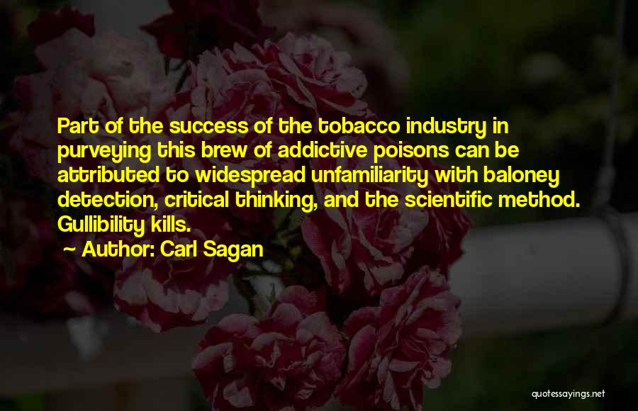 Carl Sagan Quotes: Part Of The Success Of The Tobacco Industry In Purveying This Brew Of Addictive Poisons Can Be Attributed To Widespread