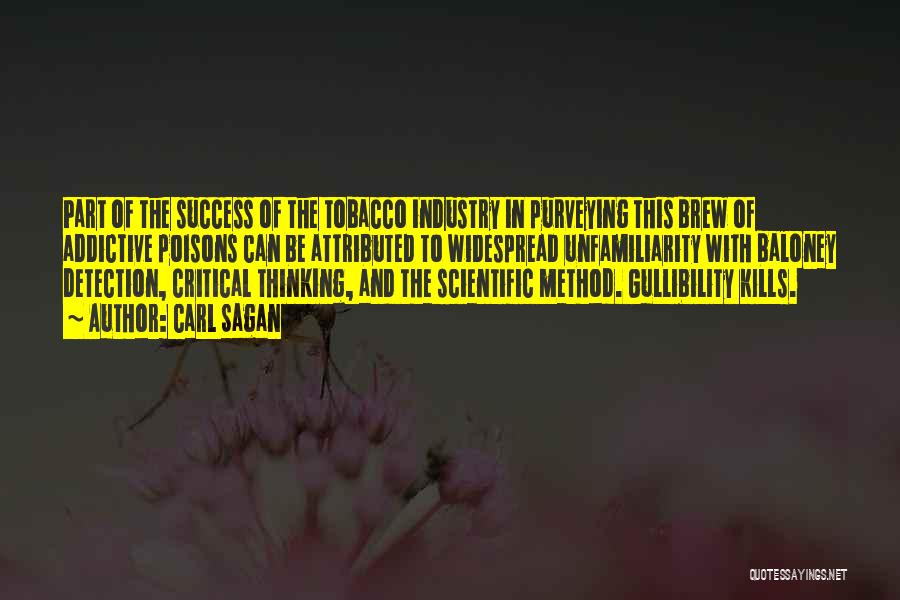 Carl Sagan Quotes: Part Of The Success Of The Tobacco Industry In Purveying This Brew Of Addictive Poisons Can Be Attributed To Widespread